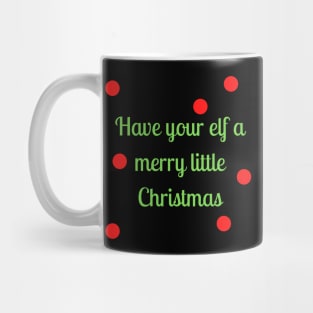 Have your elf a merry little Christmas Have your elf a merry little Christmas Mug
